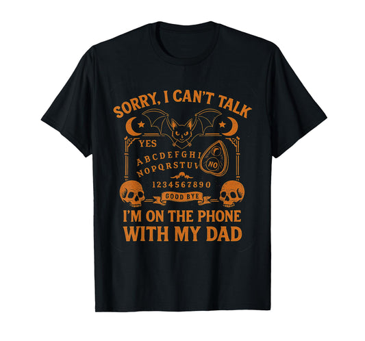Sorry I Can't Talk I'm On The Phone With My Dad Father's Day T-Shirt
