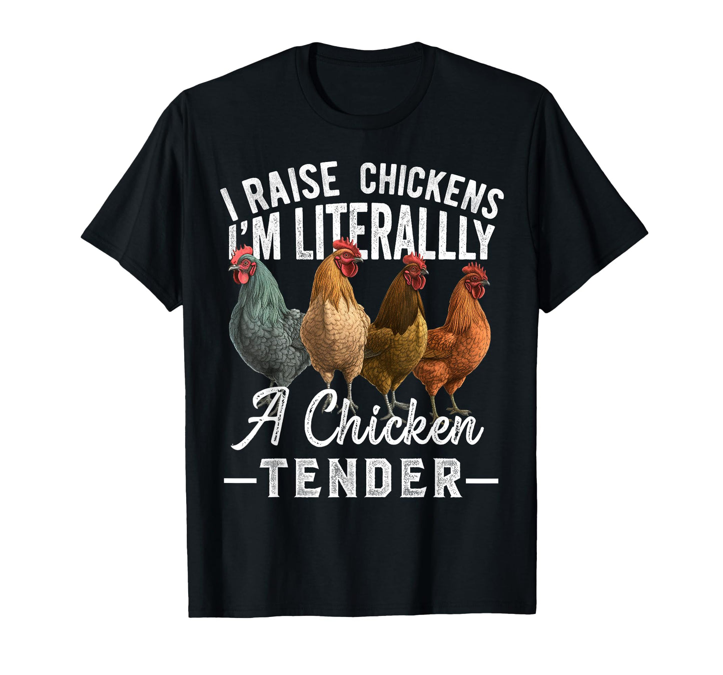 I Raise Chickens I'm Literally a Chicken Tender Funny T-Shirt
