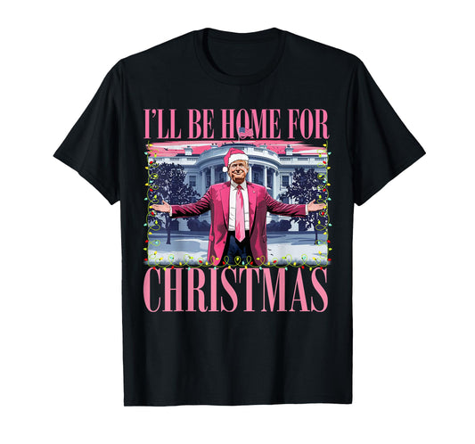 I'll Be Home For Christmas Santa Funny Trump Xmas Pajamas T-Shirt