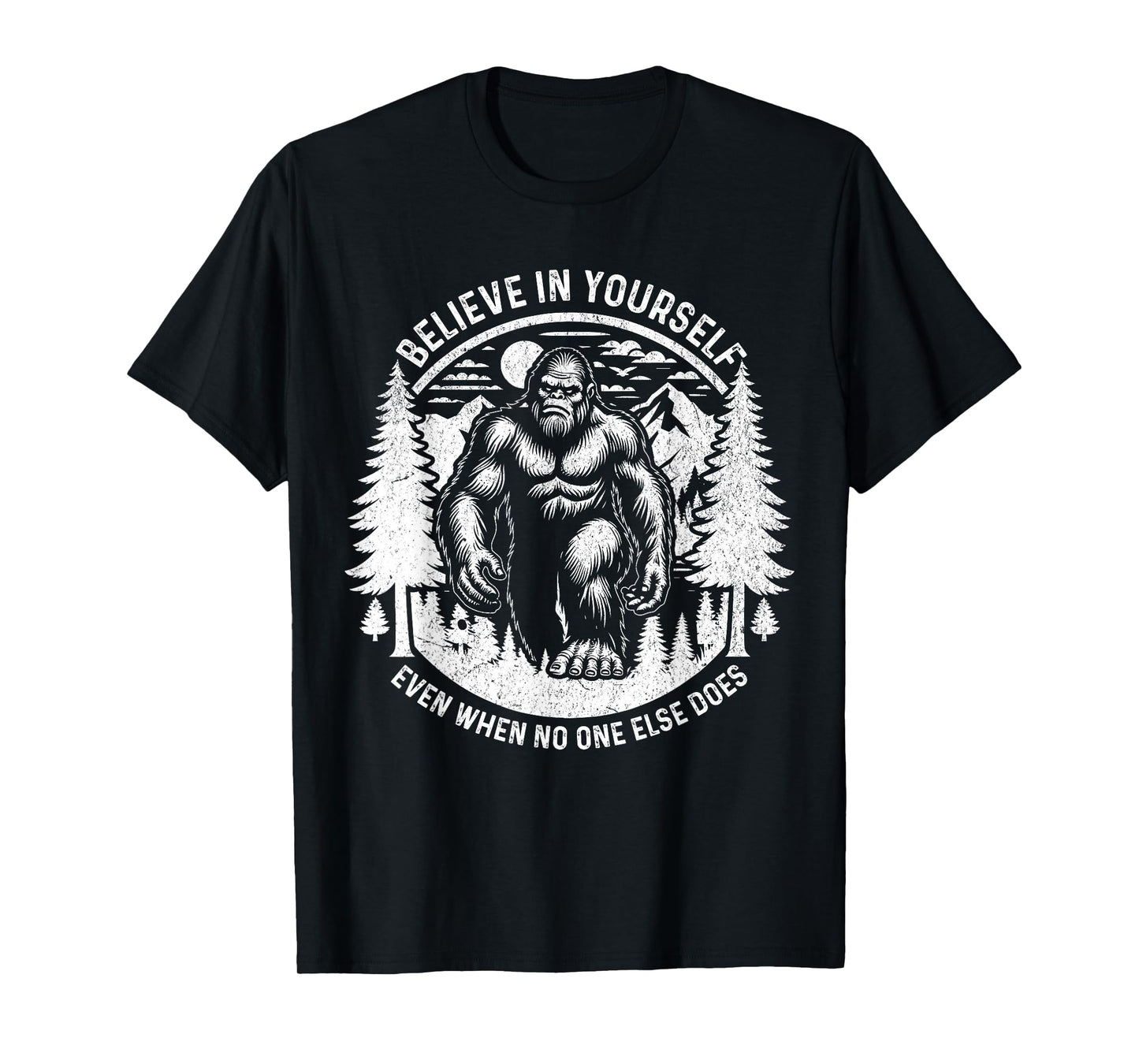 Believe In Yourself Even When No One Else Does Bigfoot Funny T-Shirt