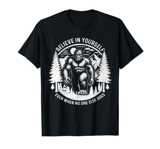 Believe In Yourself Even When No One Else Does Bigfoot Funny T-Shirt