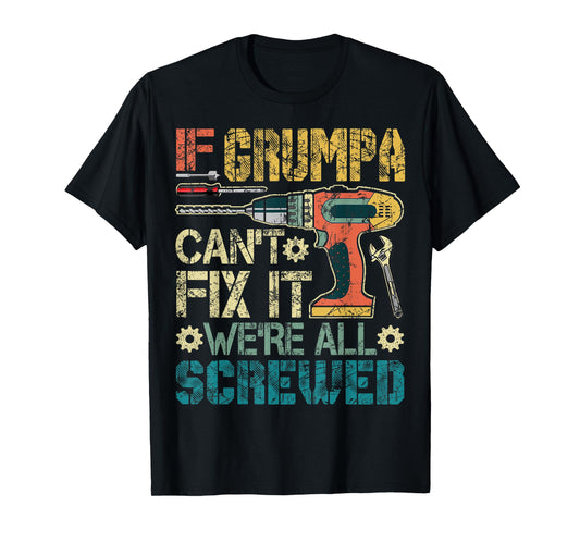If Grumpa Can't Fix it We're All Screwed Funny Fathers Gift T-Shirt