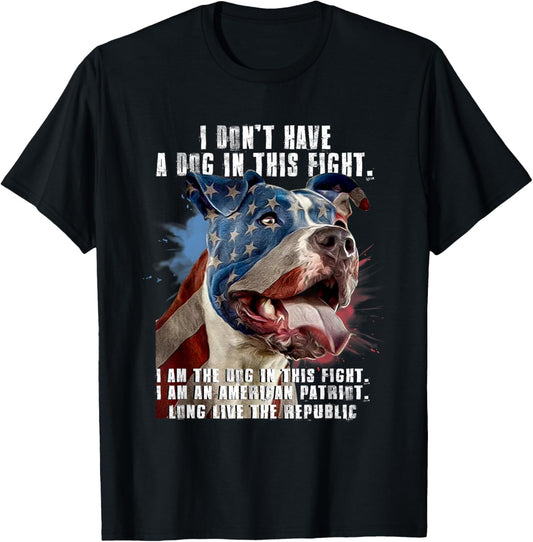 I Don't Have A Dog In This Fight I Am The Dog American Flag T-Shirt
