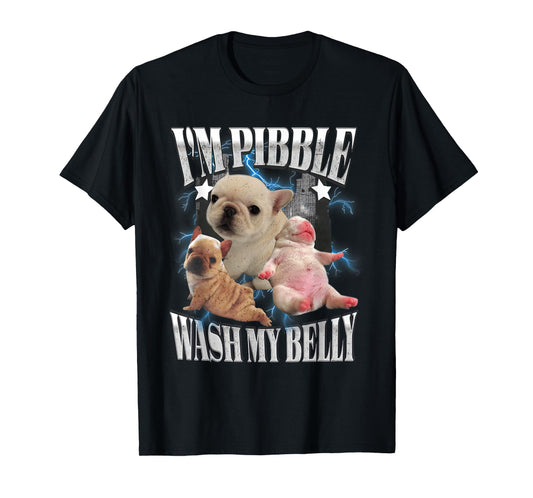 I'm Pibble Wash My Belly French Bulldog Brainrot Gen Z Meme T-Shirt