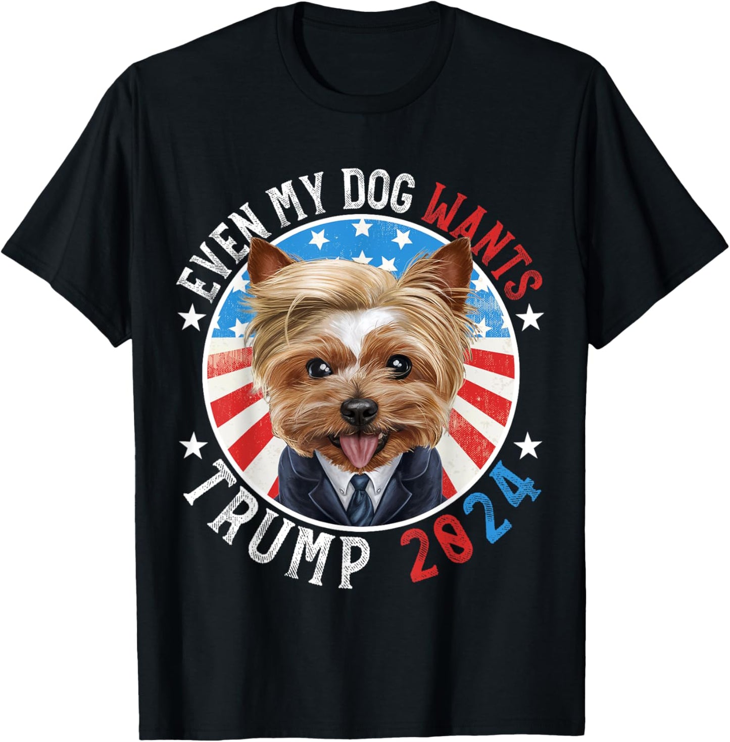 Even My Dog Wants Trump 2024 Yorkshire Terrier Dog Funny T-Shirt
