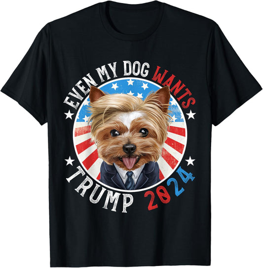 Even My Dog Wants Trump 2024 Yorkshire Terrier Dog Funny T-Shirt