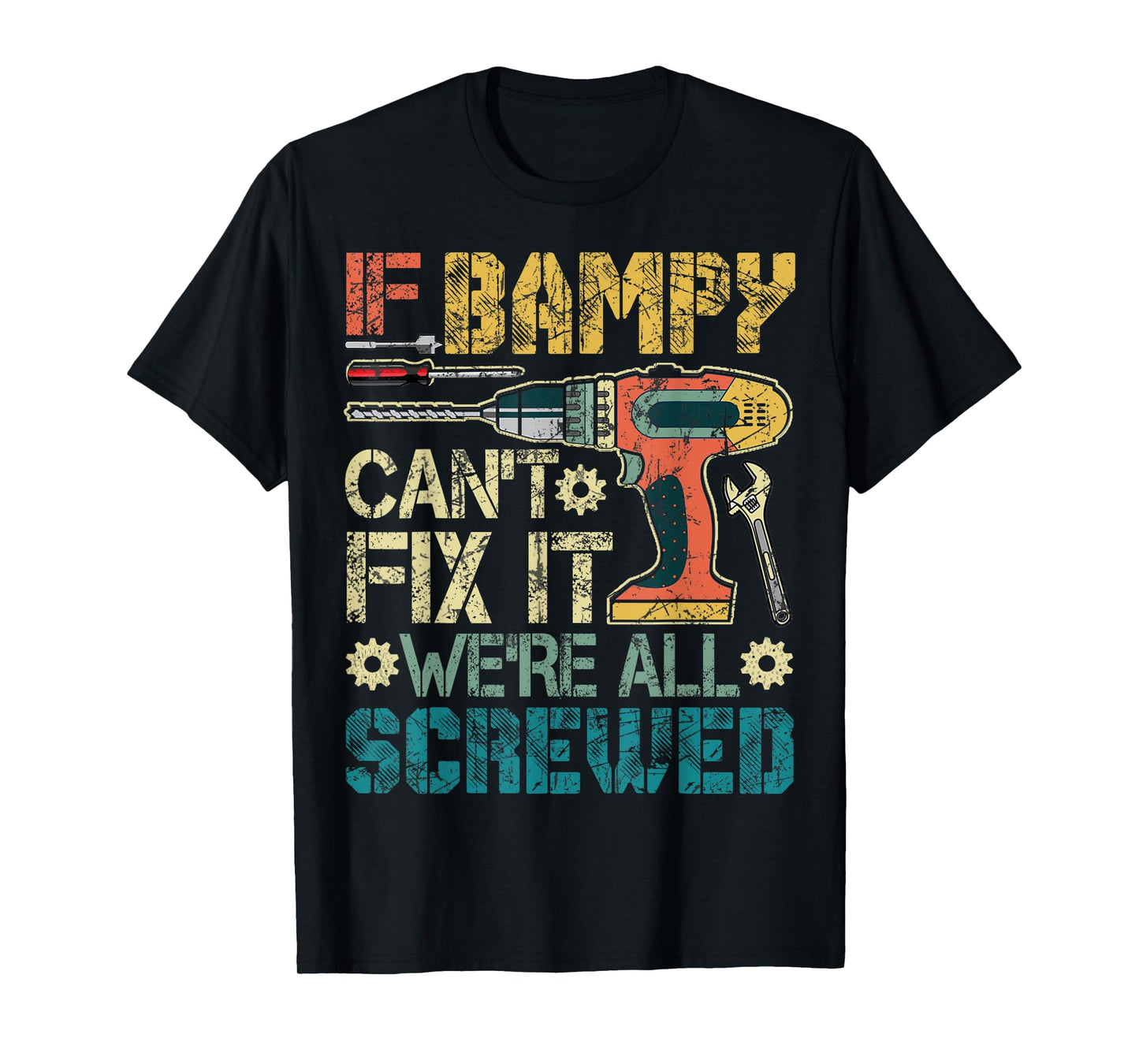 If Bampy Can't Fix it We're All Screwed Funny Fathers Gift T-Shirt