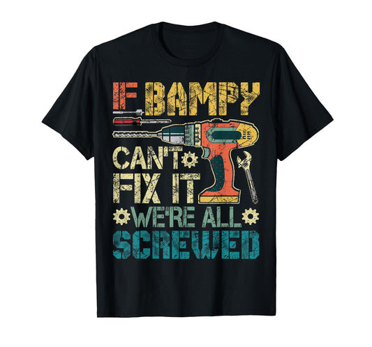 If Bampy Can't Fix it We're All Screwed Funny Fathers Gift T-Shirt