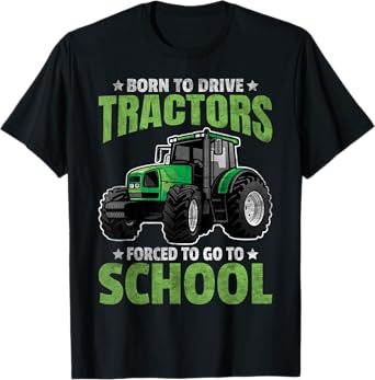 Born To Drive Tractors Forced To Go To School T-Shirt