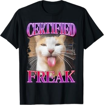 Certified Freak Cat Funny Cat Meme Sarcastic Humor T-Shirt for Men Women
