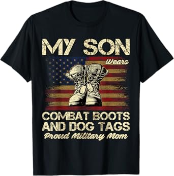 My Son Wears Combat Boots and Dog Tags Proud Mom T-Shirt