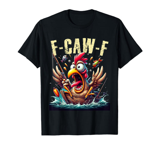 Fishing F-CAW-F Funny Chicken Scream Humor T-Shirt