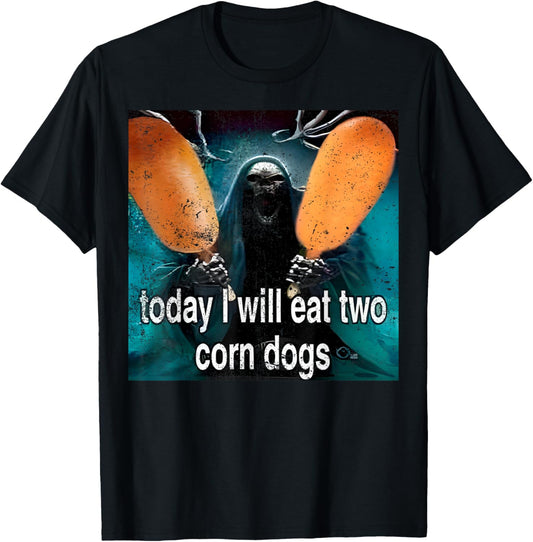 Today I Will Eat Two Corn Dogs Funny Meme Corndog Lover Joke T-Shirt