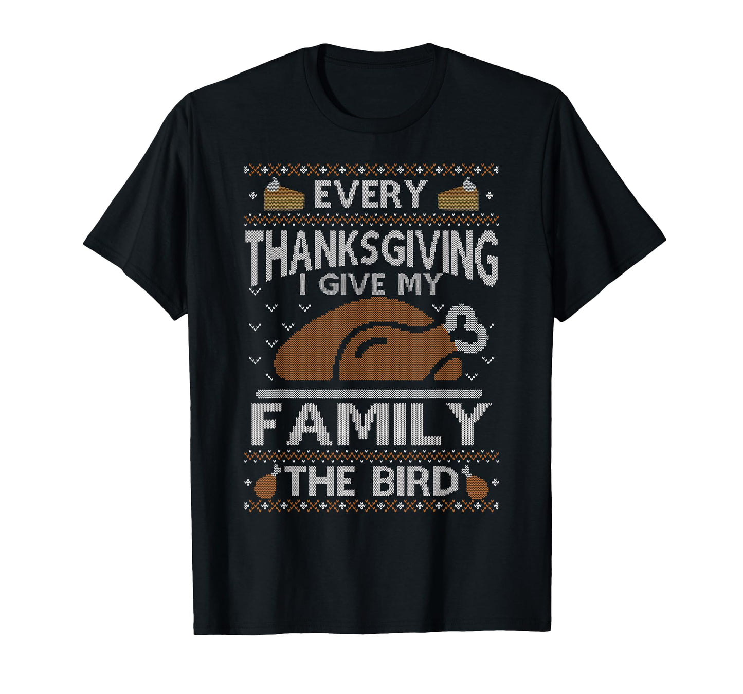 Every Thanksgiving I Give My Family The Bird Ugly Thankful T-Shirt