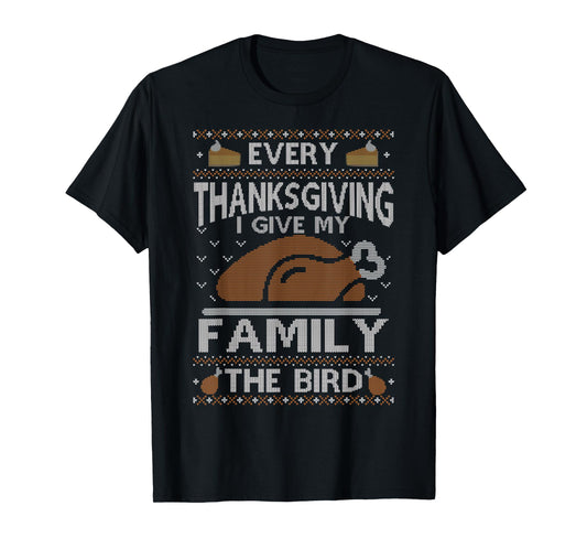 Every Thanksgiving I Give My Family The Bird Ugly Thankful T-Shirt