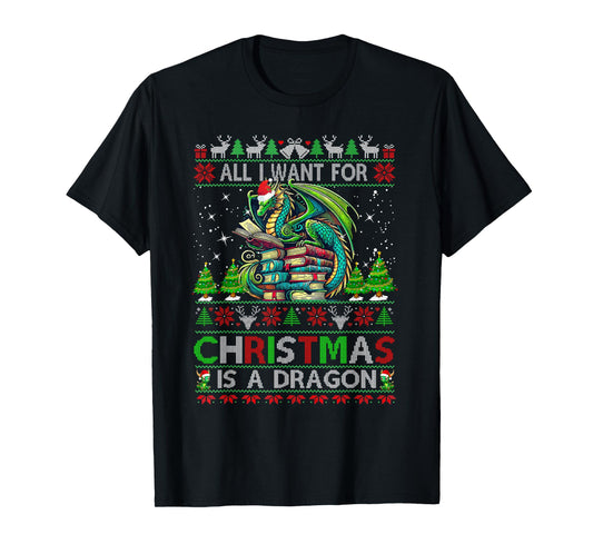 All I Want For Christmas Is A Dragon & Books Ugly Sweater T-Shirt
