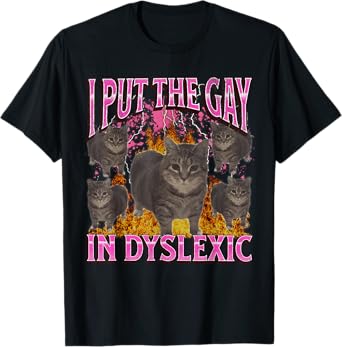 I Put The Gay In Dyslexic Funny Cat Meme Bootleg Graphic T-Shirt