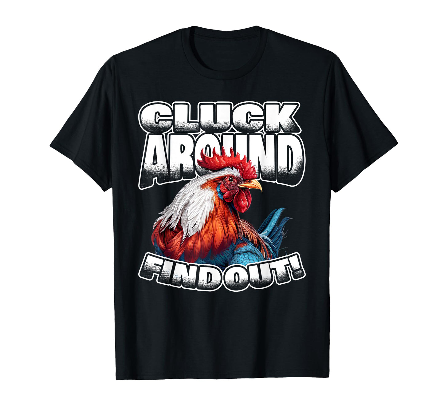 Cluck Around Find Out Funny Chicken Rooster Adult Humor T-Shirt