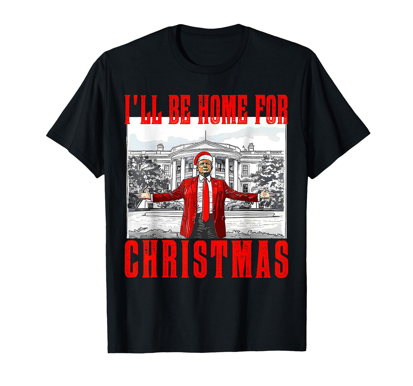 I'll Be Home For Christmas Santa Funny Trump Xmas Pajamas T-Shirt
