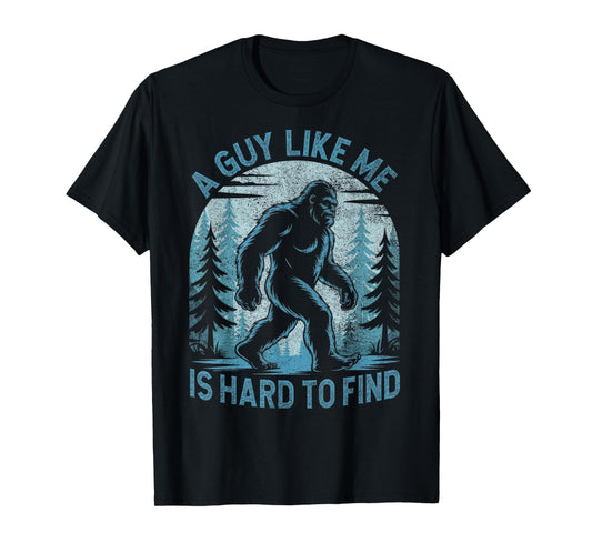 A Guy Like Me Is Hard To Find Forest Bigfoot Funny Men T-Shirt