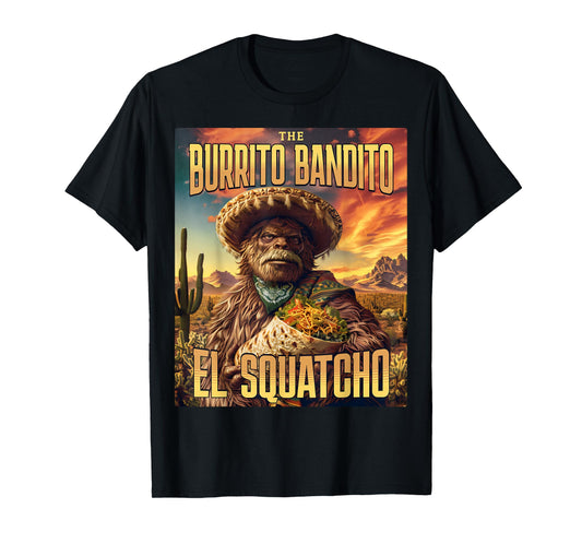 The Burrito Bandito, Bigfoot, Sasquatch, and El Squatcho T-Shirt