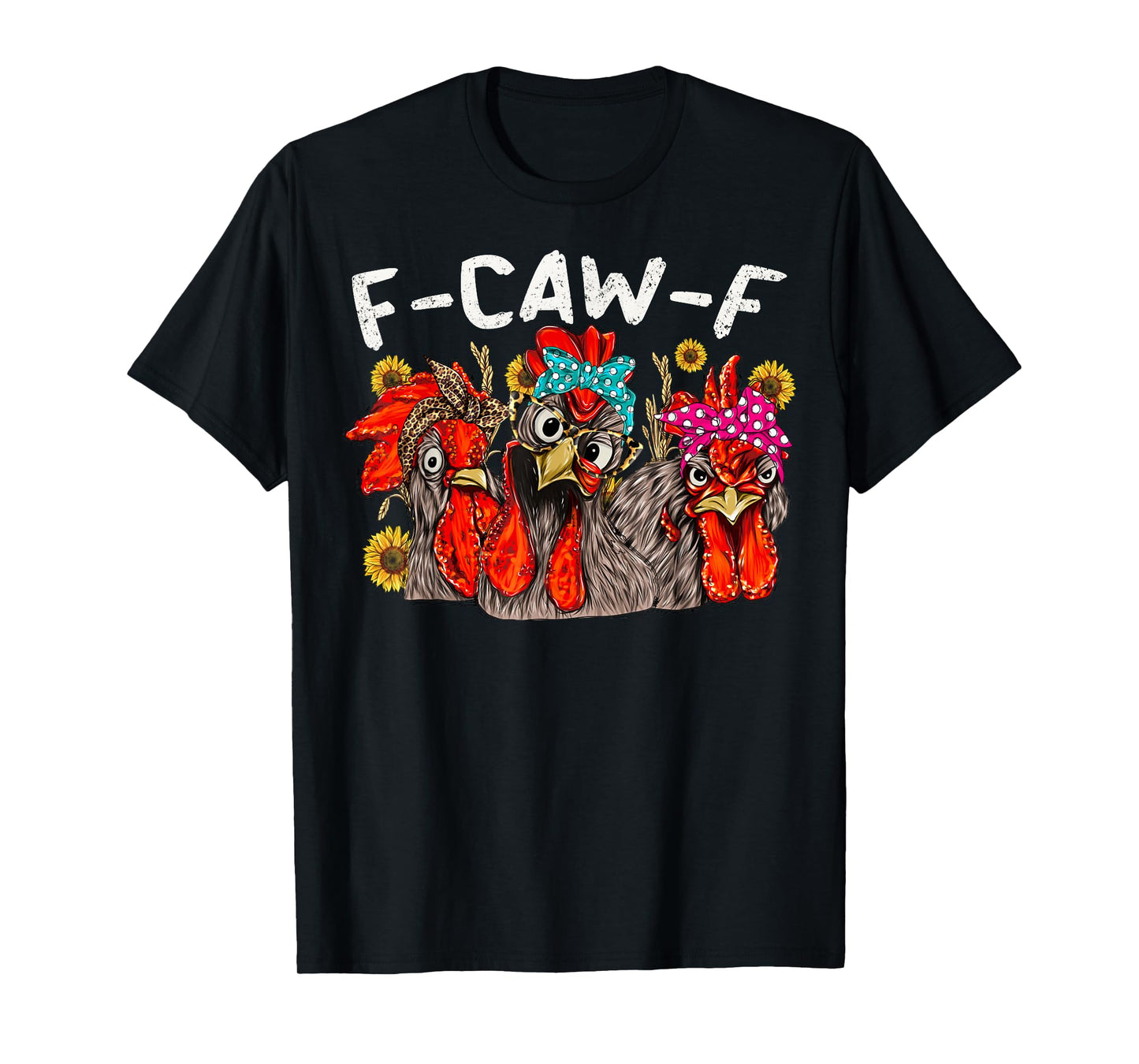 F CAW F Chicken Tee Men Women Funny F-CAW-F Sarcastic T-Shirt