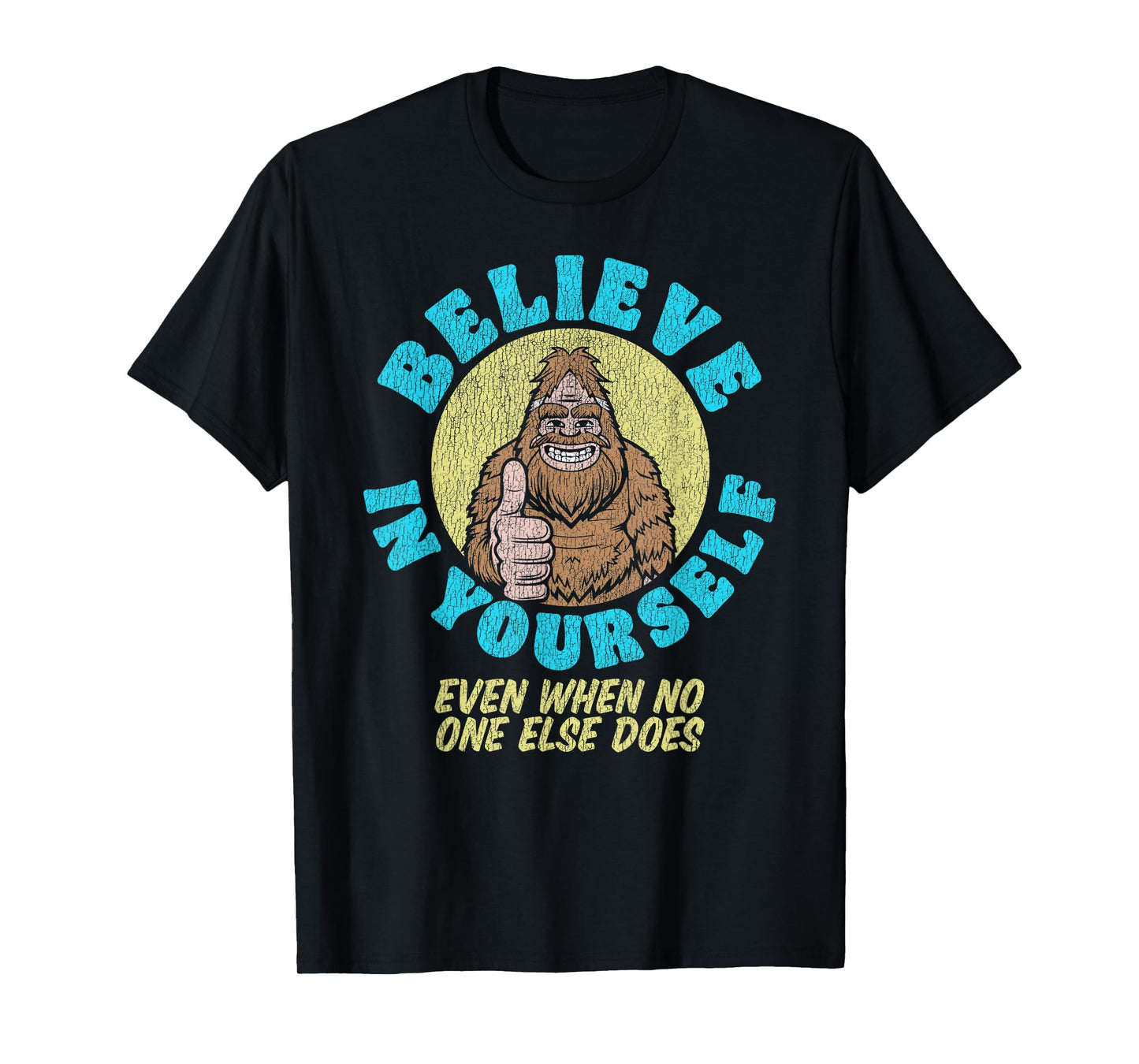 Believe in Yourself! Even If No One Else Does Funny Bigfoot T-Shirt