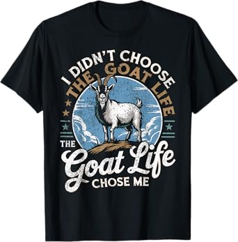Goat Life Chose Me Rancher Farmer Goat Dad Funny Goat T-Shirt