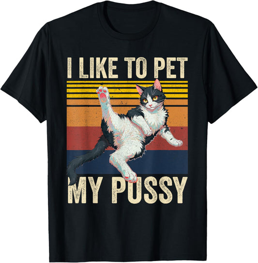 I Like To Pet My Pussy Naughty Funny Humor Saying Cat T-Shirt