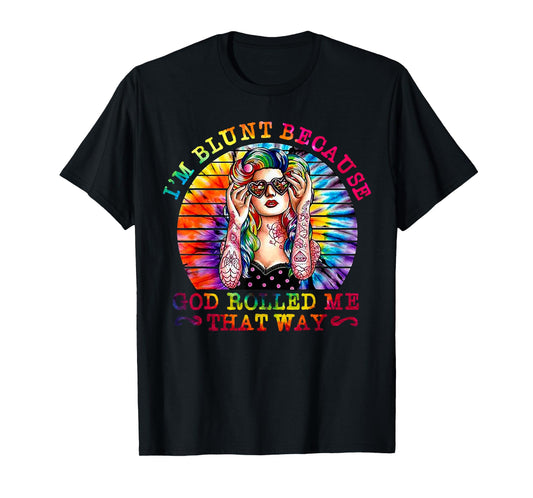 I'm Blunt Because God Rolled Me That Way Hippie T-Shirt