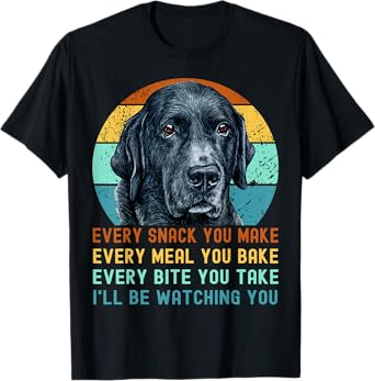 Funny Black Lab Labrador Retriever Dog Every Snack you Make T-Shirt for Men Women Kids