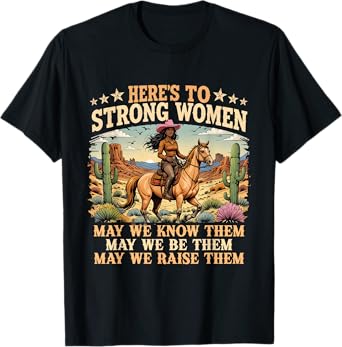 Here's To Strong Women May We Know Them Feminist Cowgirl T-Shirt