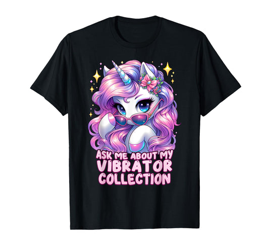 Ask Me About My Vibrator Collection Unhinged Unicorn Cringe T-Shirt
