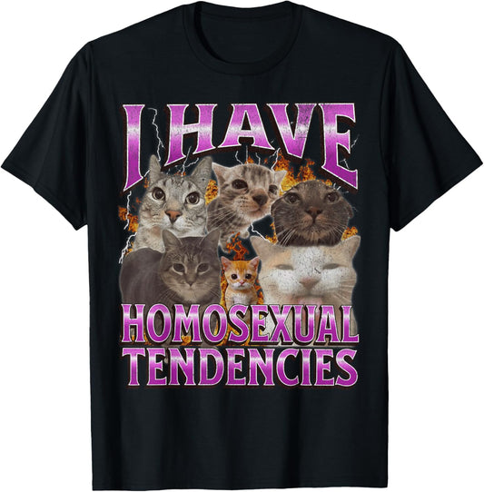 I Have Homosexual Tendencies Funny Cat Meme Bootleg Graphic T-Shirt