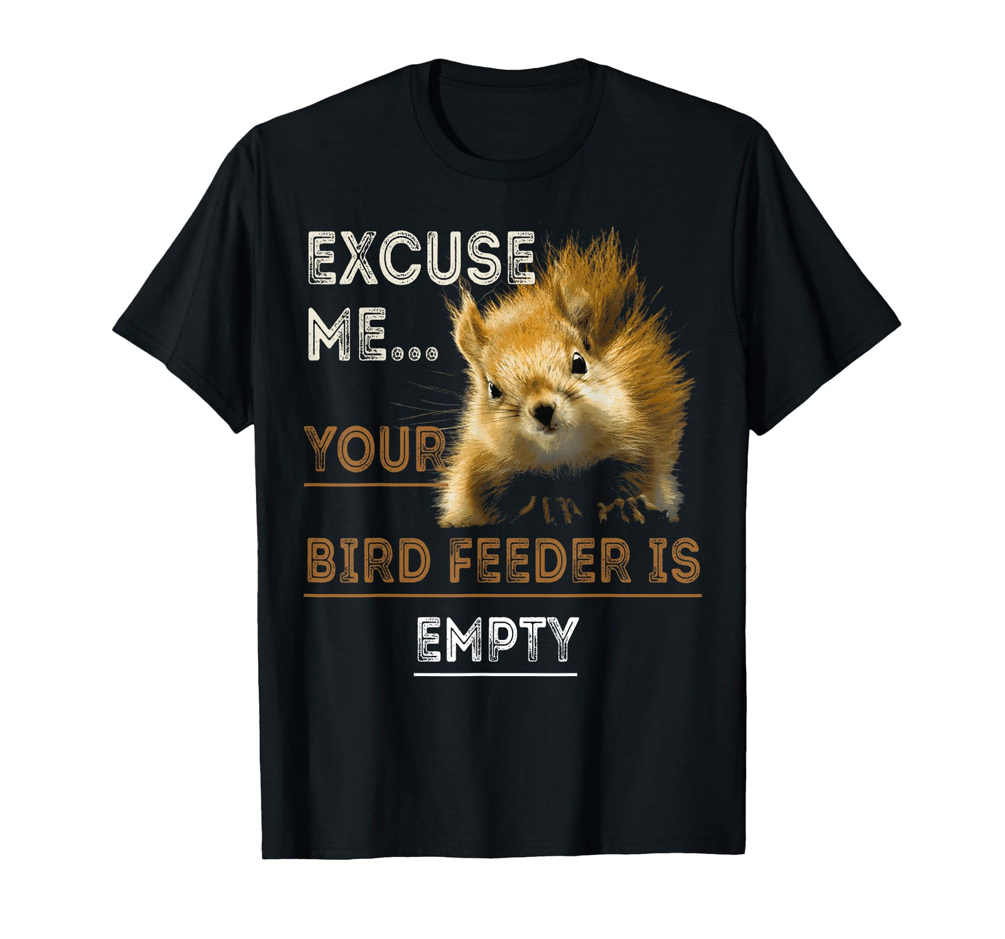 Squirrel Excuse Me Your Bird Feeder Is Empty T-Shirt