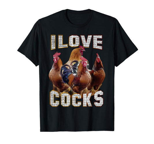I Love Cocks Funny Roosters Meme Chicken Lovers T-Shirt