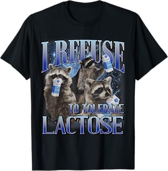 I Refuse To Tolerate Lactose Racoon Meme Lactose Intolerant T-Shirt