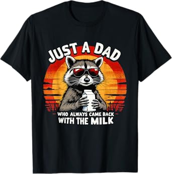 Just A Dad Who Always Came Back With The Milk Funny Dad T-Shirt