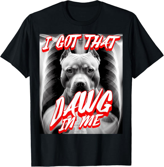 I Got That Dawg In Me Xray Pitbull Ironic Meme Viral Quote T-Shirt