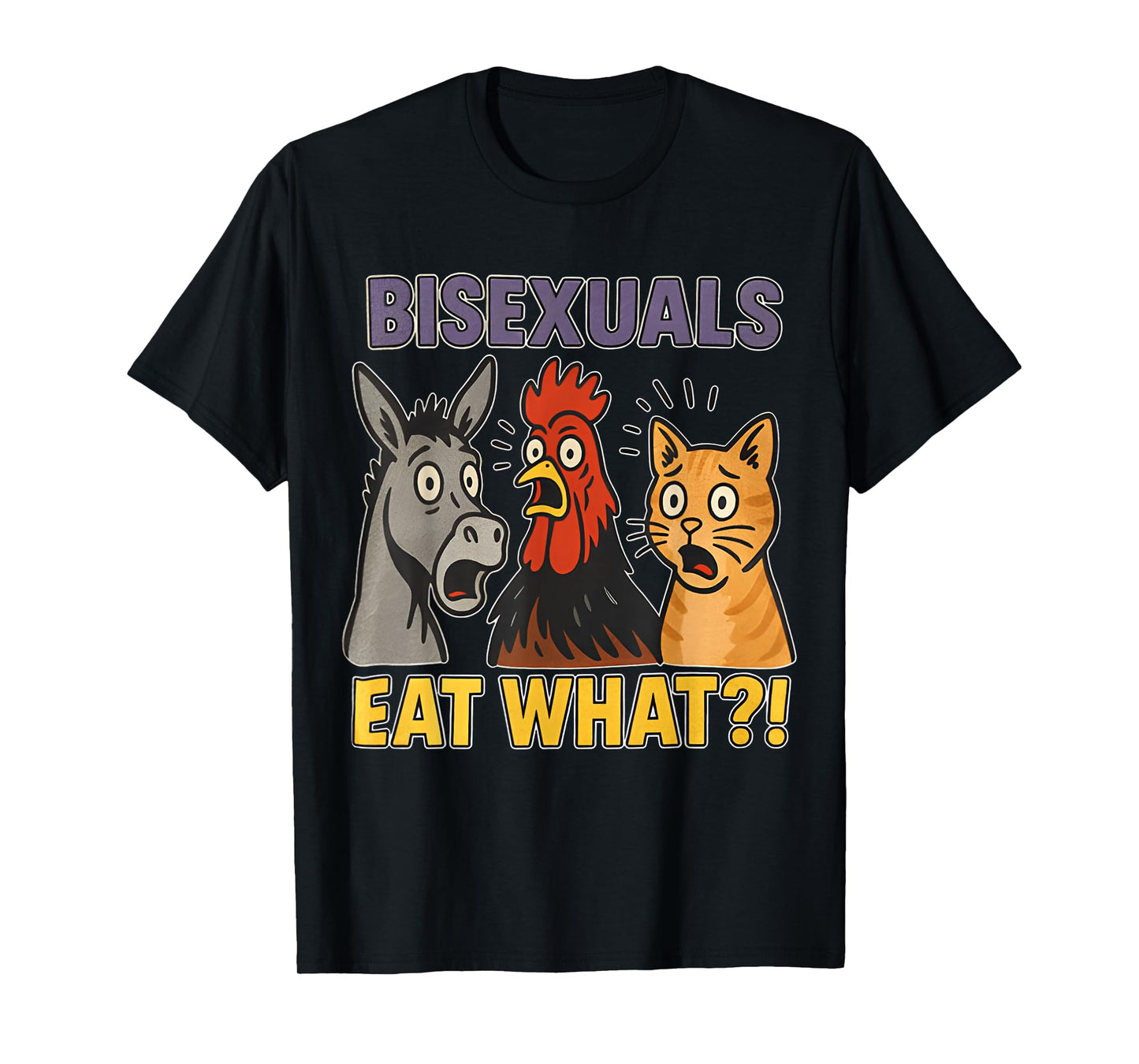 Bisexuals Eat What Cat Chicken Donkey Funny Meme Cute T-Shirt