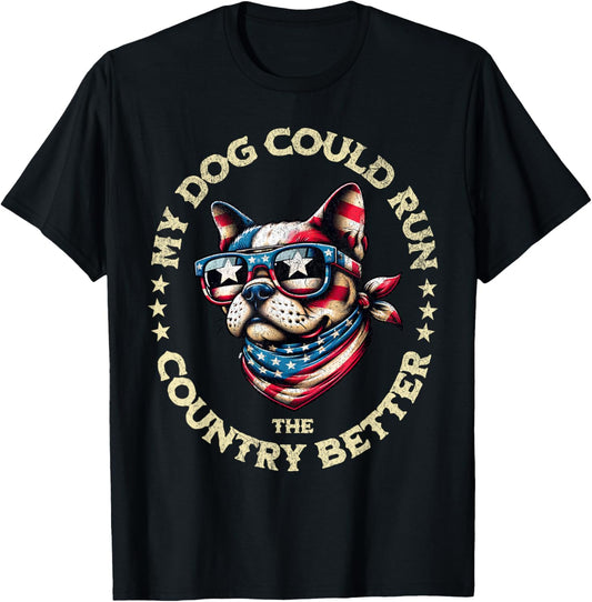 My Dogs Could Run The Country Better Funny Dog Lover T-Shirt