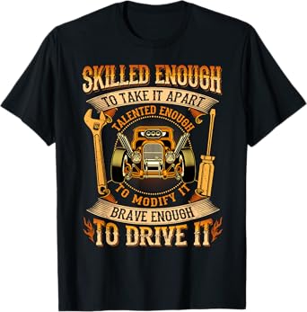 Skilled Enough To Take It Apart Brave Enough To Drive It T-Shirt