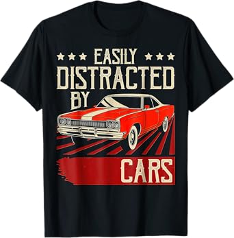 Easily Distracted By Cars Funny Classic Muscle Car Guy T-Shirt