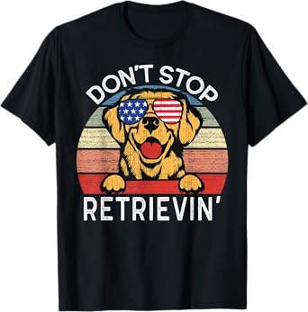 Don't Stop Retrievin' Golden Retriever Dog T-Shirt