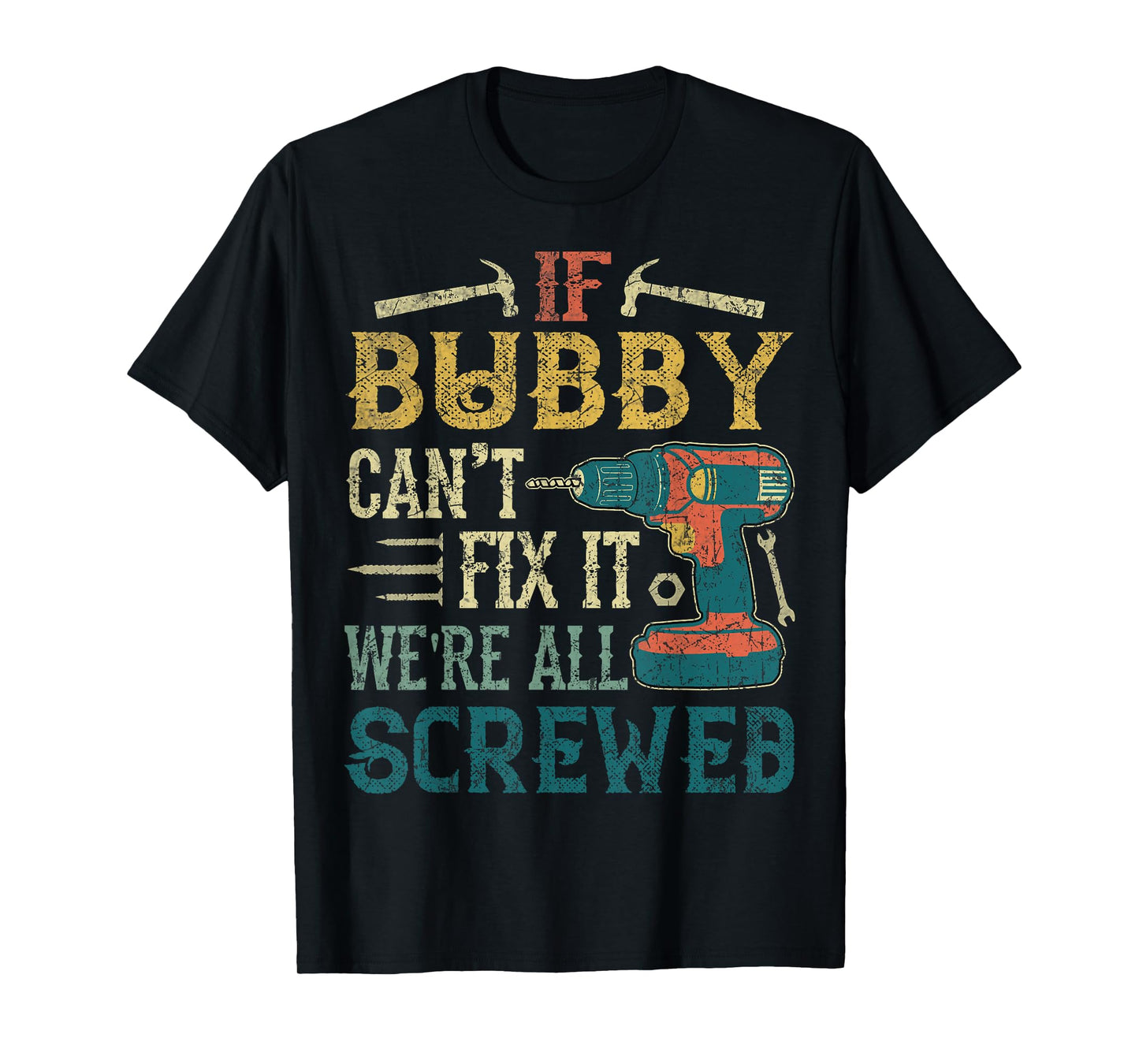 If Bubby Can't Fix it We're All Screwed Funny Fathers Gift T-Shirt