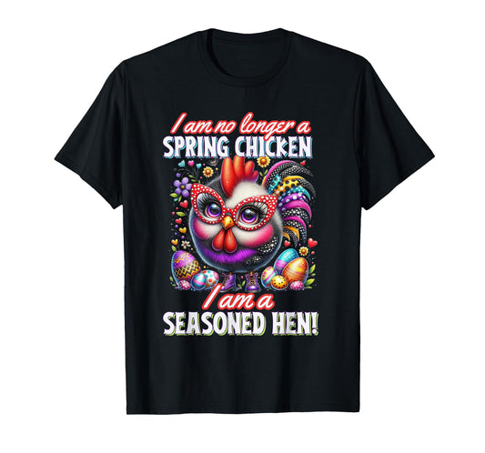 Crazy Chicken Lady Not a Spring Chicken Easter Seasoned Hen T-Shirt, Small