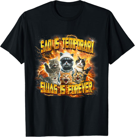 Sad Is Temporary Swag Is Forever Funny Cat Meme Silly Cats T-Shirt