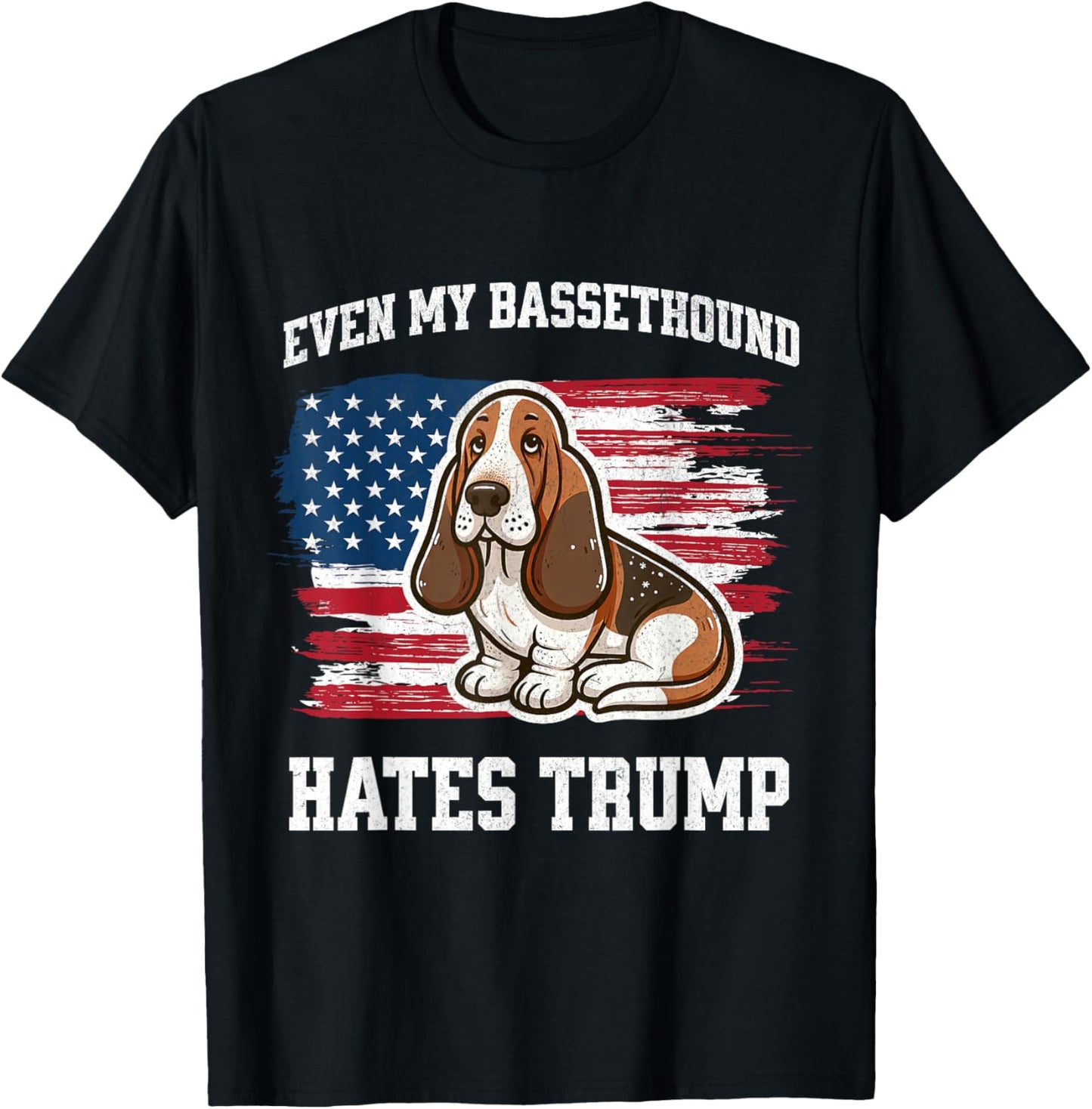 Even My Basset Hound Hates Trump | Funny Election Democrat T-Shirt