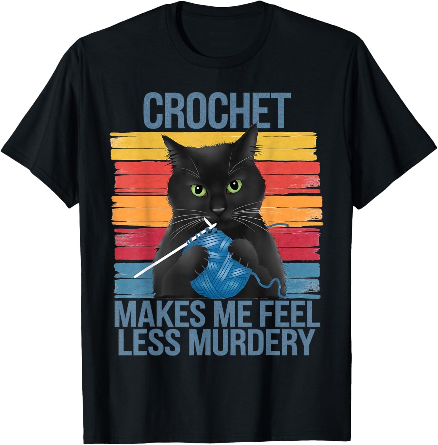 Crochet Makes Me Feel Less Murdery Funny Cat Gifts For Women T-Shirt