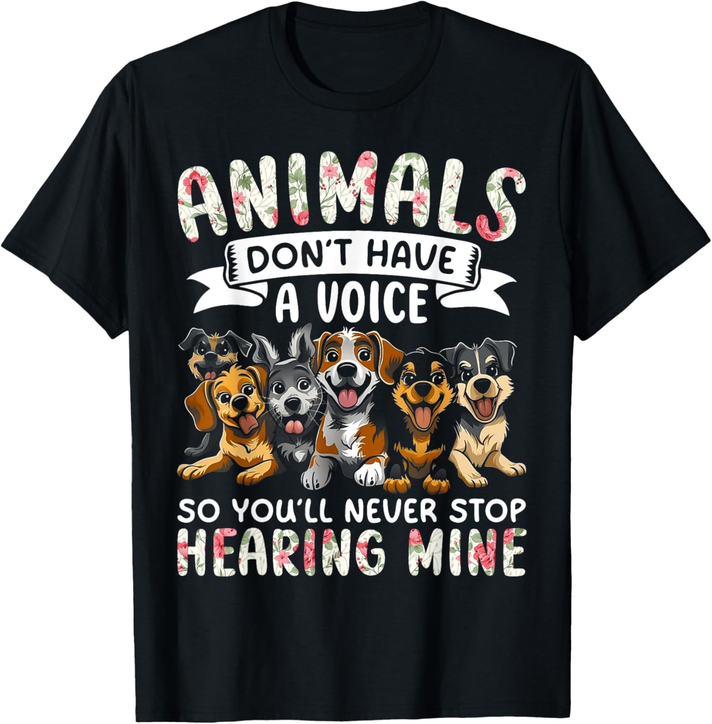 Animals Don't Have A Voice Tshirt Funny Dog Lover Gift T-Shirt